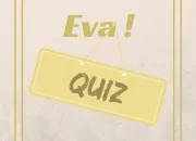 Quiz Un quiz 100% Eva !