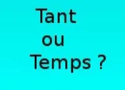 Quiz 'Tant' ou 'Temps' ?