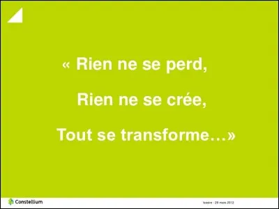 Qui a dit "Rien ne se perd, rien ne se crée, tout se transforme" ?