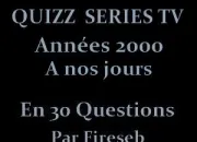 Quiz Quizz Sries tl des annes 2000  nos jours