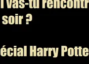 Test Qui vas-tu rencontrer ce soir ? Thme Harry Potter