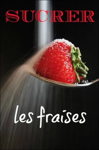 Que signifie l'expression "sucrer les fraises" ?