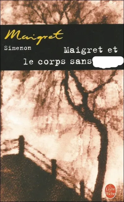 Pour Maigret, que manque-t-il au corps ?