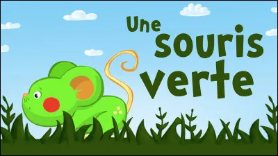 Une souris verte, qui courait dans l'herbe, ...