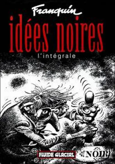 "Idées noires" - De quelle maladie Franquin souffrait-il quand il a rédigé cette série de bandes dessinées ?