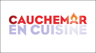 Sur quelle chaîne passait l'émission "Cauchemar en cuisine" ?
(La version française)