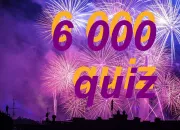 Quiz Mon 6000e quiz ! C'est la fte !