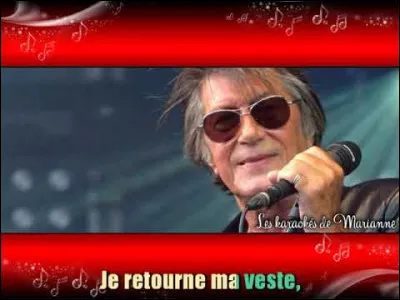 Quel est le titre de la chanson de Dutronc dans laquelle il chante "Je retourne ma veste" ?