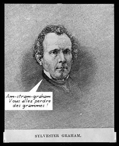 C'est vers 1830 qu'un certain S. Graham veut soigner les maux de notre civilisation : une diète, végétarienne et riche en céréales complètes, s'impose. Au fait, quel était son métier ?