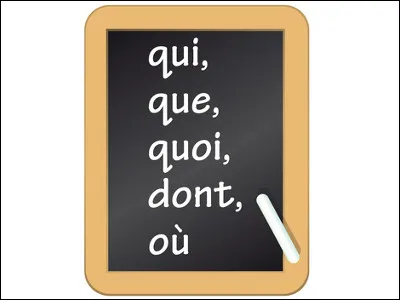 Grammaticalement, que sont "Qui, que, quoi, dont où" ?