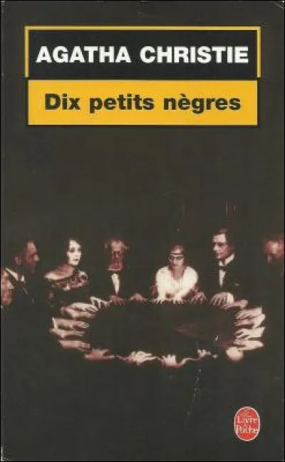 Dix ! À la demande de l'arrière-petit-fils d'Agatha Christie, soucieux de ne pas choquer, le roman mythique "Dix Petits Nègres" a été rebaptisé ! Quel est son nouveau nom ?