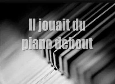 Qui chantait ''Il jouait du piano debout'' ?