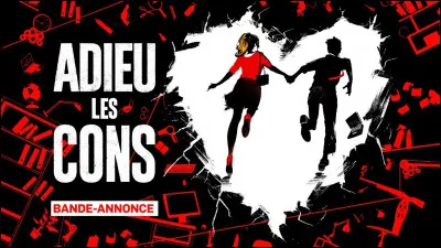 "Adieu les cons" est un film réalisé par Albert Dupontel.