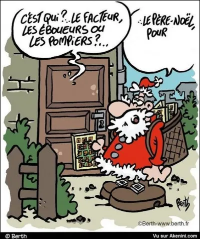 30 novembre, on sonne à la porte : 
- C'est qui ? Les enfants pour Halloween, le facteur pour le calendrier, les éboueurs ou les pompiers ?