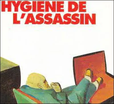 Qui a écrit le roman "Hygiène de l'assassin" ?