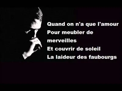 Musique : Complétez les paroles qui concluent la chanson "Quand on n'a que l'amour" de Jacques Brel : "Alors sans avoir rien Que la force d'aimer Nous aurons dans nos ... Amis, le monde entier".