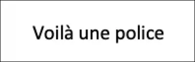 Commençons par des choses simples. Quelle est cette police ?