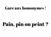 Quiz Gare aux homonymes ! Pain, pin ou peint ?