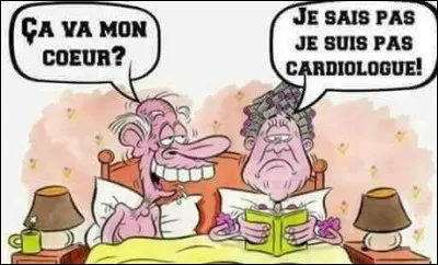 Dans tout le quiz, cochez ce qui vous fait sourire.

Suite aux grèves, quand ils sont obligés de délaisser les patients, les cardiologues...