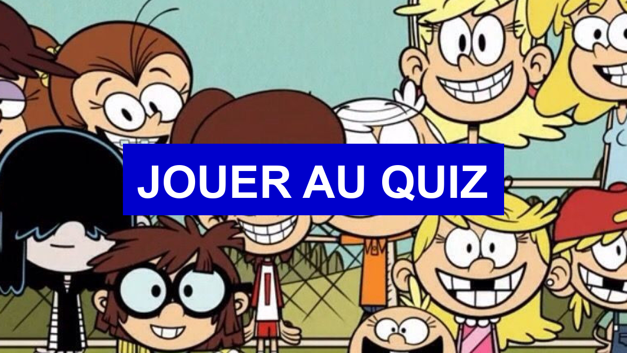 Quiz de rapidité - Les Loud - Bienvenue chez les loud