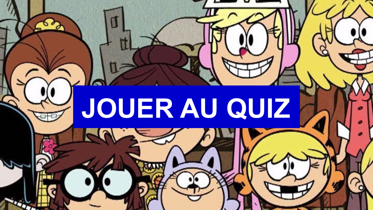 Quiz Bienvenue chez les Loud !