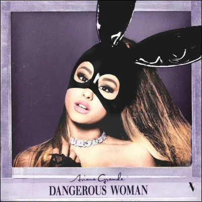 Quelle est la première chanson de l'album ''Dangerous Woman'' ?