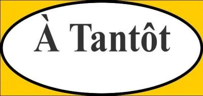 Que veut dire ' tantt ' ?