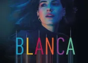 Quiz As-tu bien suivi les 4 premiers pisodes de la saison 2 de ''Blanca'' ?