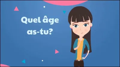 Quel âge as-tu ?