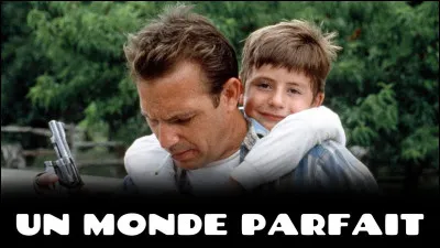 "Un monde parfait" est un film réalisé par Clint Eastwood.