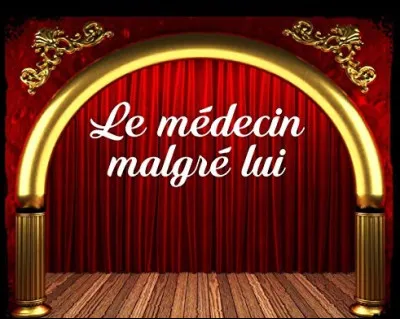 Qui est l'auteur de la pièce de théâtre ''Le Médecin malgré lui'' ?