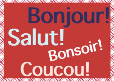 - Bonjour !