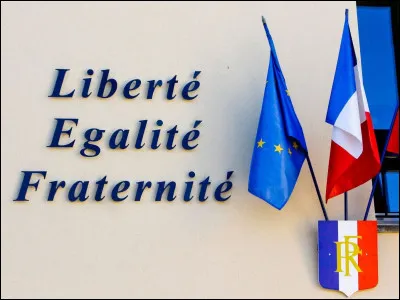 "Liberté, Égalité, Fraternité" est...