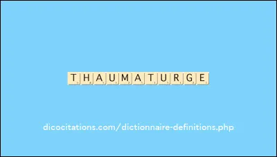 Que signifie le terme "thaumaturge" ?