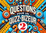 Quiz Questions pour un ''Quizz-bizeur'' volume 2