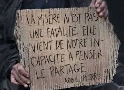 ''Misère, misère... Tu te fais l'ennemie des petits tu te fais l'alliée des pourris... L'argent ne fait pas le bonheur des pauvres ! Ce qui est la moindre des choses ! ''