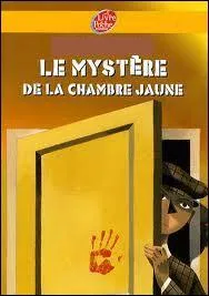 Qui a crit  Le Mystre de la chambre jaune  ?