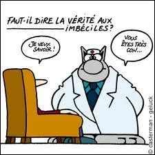 Qui a dit : ''L'avantage d'être intelligent, c'est qu'on peut faire l'imbécile... Alors que l'inverse est totalement impossible ! ''