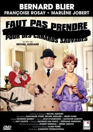 Dans le film de Michel Audiard, que ne faut-il pas prendre  pour des canards sauvages  ?