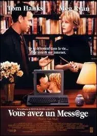 Vous regardez la charmante comdie romantique, avec Tom Hanks et Meg Ryan, titre  Vous avez un message . Mais en fait ce qu'on vous dit c'est...