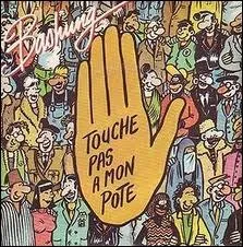 Le slogan Touche pas  mon pote, c'est celui cr en 1985 pour ?