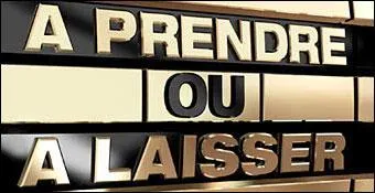 Qui prsente... 'A prendre ou  laisser' ?