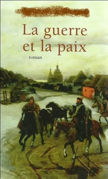 Qui a écrit "La Guerre et la Paix" dont l'action se déroule en Russie pendant les campagnes napoléoniennes ?