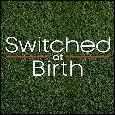 Que veut dire "Switched at Birth" ?