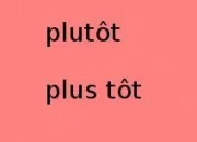 Quiz Plus tt ou plutt ?