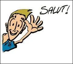 ___, salut !