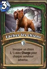 Vous avez 4 serviteurs sur le bord. Votre adversaire fait un "Lâcher les chiens". Combien votre adversaire aura-t-il de chiens ?