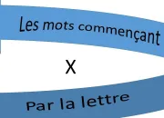 Quiz Les mots commenant par la lettre X