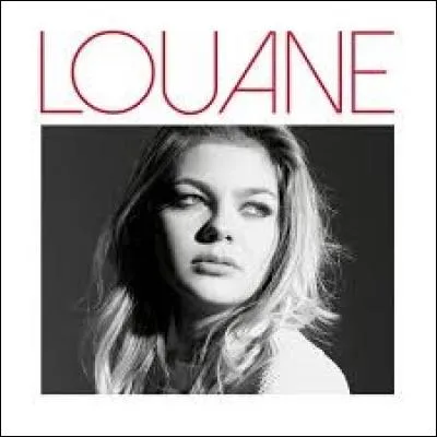 Quel est le nom du premier album de Louane sorti en 2015 ?