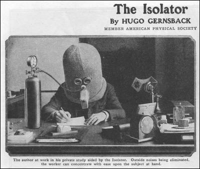 Voici un truc très pratique, "L'isolateur qui permet à l'écrivain de se concentrer, sans images et sans sons", inventé en 1925 !